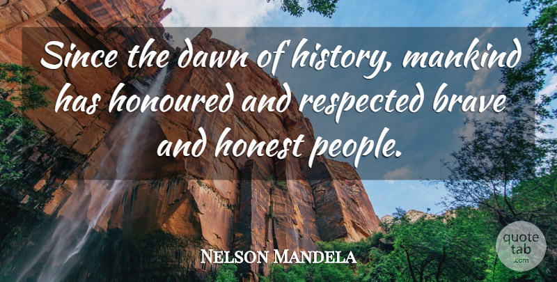 Nelson Mandela Quote About People, Brave, Dawn: Since The Dawn Of History...