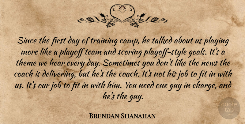 Brendan Shanahan Quote About Coach, Fit, Football, Guy, Hear: Since The First Day Of...