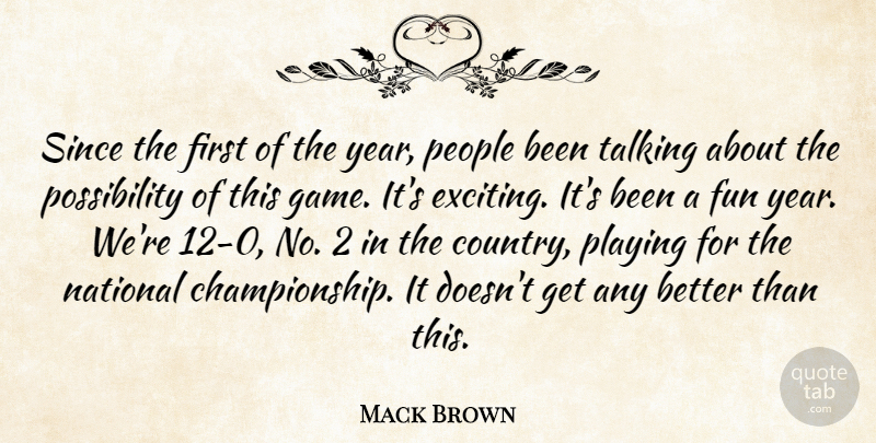 Mack Brown Quote About Fun, National, People, Playing, Since: Since The First Of The...