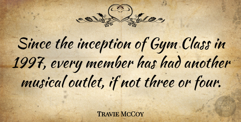 Travie McCoy Quote About Class, Musical, Four: Since The Inception Of Gym...