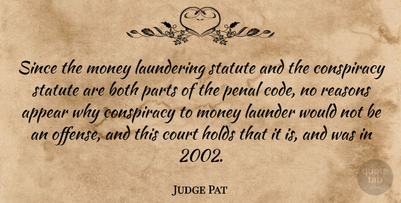 Judge Pat Quote About Appear, Both, Conspiracy, Court, Holds: Since The Money Laundering Statute...