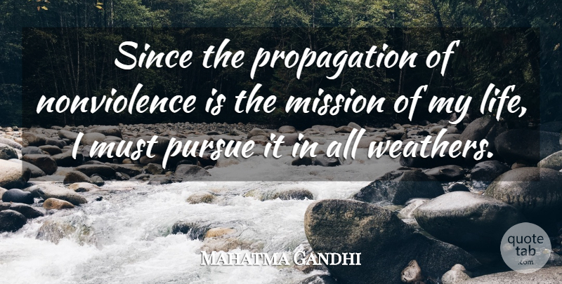 Mahatma Gandhi Quote About Weather, Missions, Pursue: Since The Propagation Of Nonviolence...