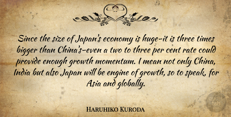 Haruhiko Kuroda Quote About Asia, Bigger, Cent, Economy, Engine: Since The Size Of Japans...