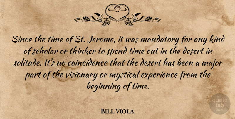 Bill Viola Quote About Mystical Experiences, Solitude, Visionaries: Since The Time Of St...