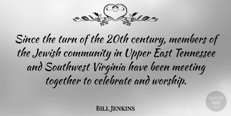 Bill Jenkins Quote About Virginia, Community, Together: Since The Turn Of The...