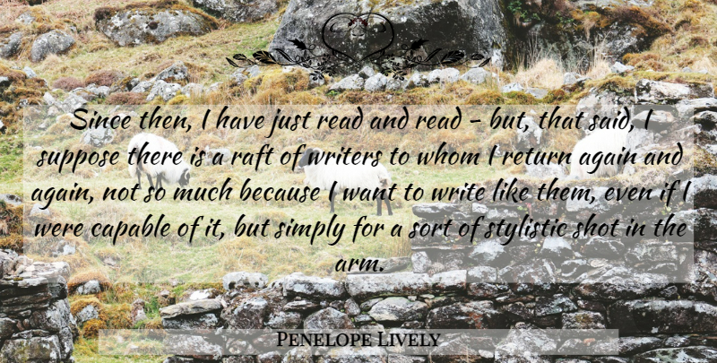 Penelope Lively Quote About English Author, Raft, Shot, Simply, Since: Since Then I Have Just...