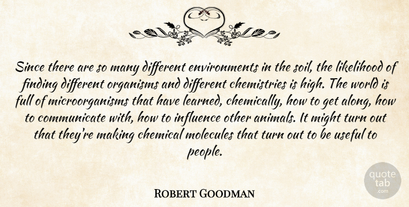Robert Goodman Quote About Chemical, Finding, Full, Influence, Likelihood: Since There Are So Many...