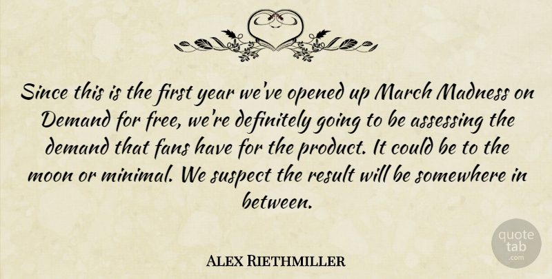 Alex Riethmiller Quote About Definitely, Demand, Fans, Madness, March: Since This Is The First...