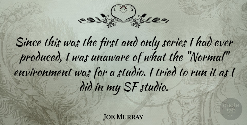 Joe Murray Quote About Running, Hypnosis, Firsts: Since This Was The First...
