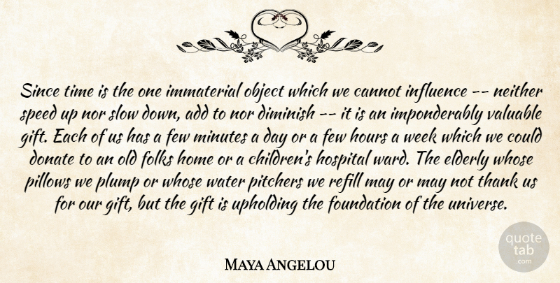 Maya Angelou Quote About Add, Cannot, Diminish, Donate, Elderly: Since Time Is The One...