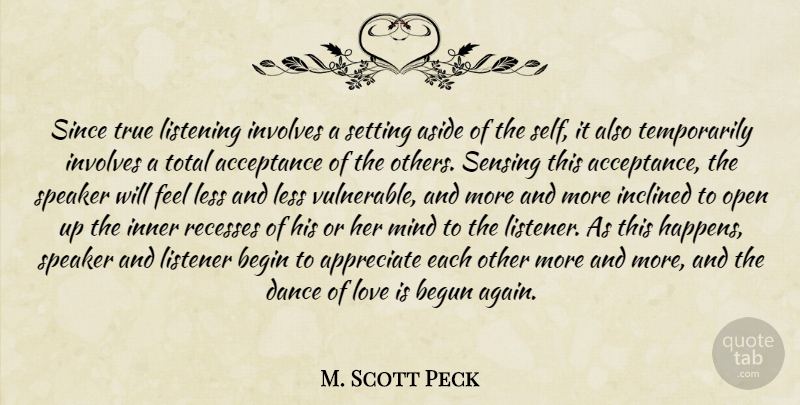 M. Scott Peck Quote About Acceptance, Love Is, Speak Less: Since True Listening Involves A...