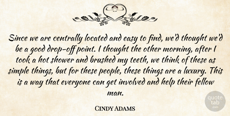 Cindy Adams Quote About Easy, Fellow, Good, Help, Hot: Since We Are Centrally Located...