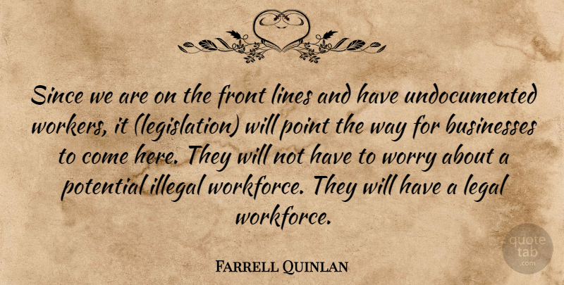 Farrell Quinlan Quote About Businesses, Front, Illegal, Legal, Lines: Since We Are On The...