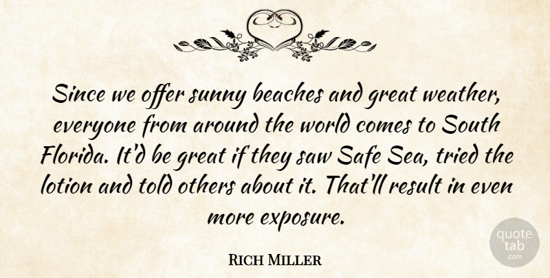 Rich Miller Quote About Beaches, Great, Lotion, Offer, Others: Since We Offer Sunny Beaches...