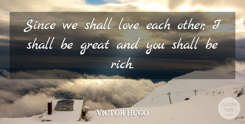 Victor Hugo Quote About Sweet, Sweet Love, Rich: Since We Shall Love Each...