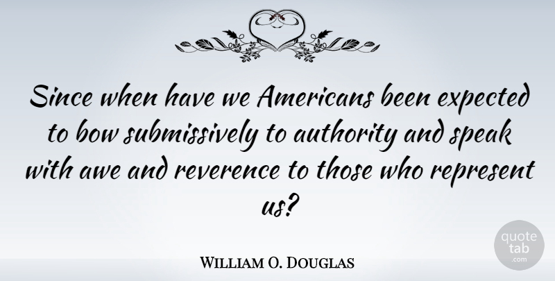 William O. Douglas Quote About Fear, History, Bows: Since When Have We Americans...