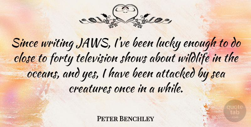 Peter Benchley Quote About Ocean, Writing, Sea: Since Writing Jaws Ive Been...