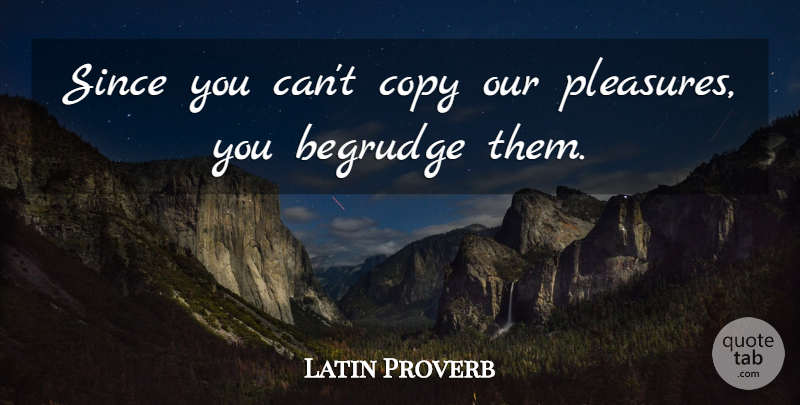 Latin Proverb Quote About Copy, Since: Since You Cant Copy Our...