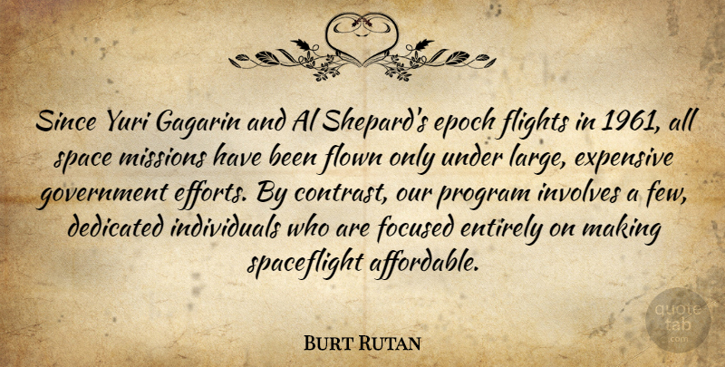 Burt Rutan Quote About Government, Space, Effort: Since Yuri Gagarin And Al...