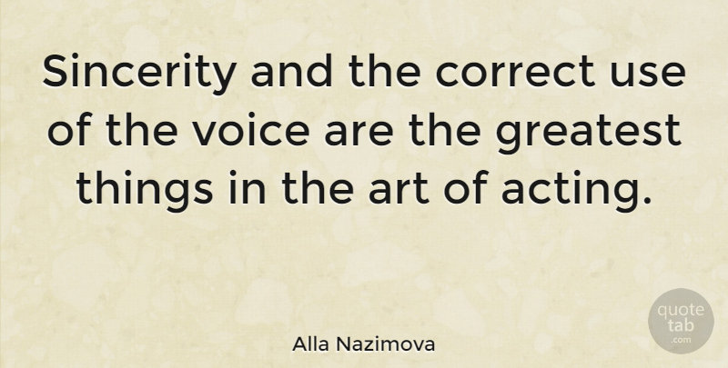 Alla Nazimova Quote About Art, Voice, Acting: Sincerity And The Correct Use...