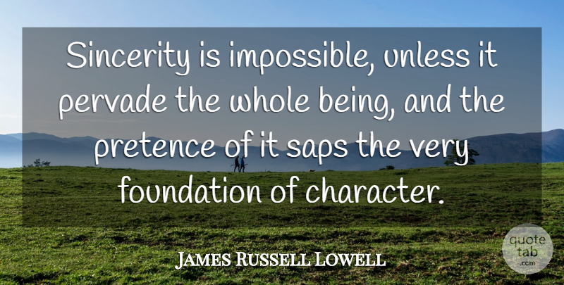James Russell Lowell Quote About Character, Sap, Literature: Sincerity Is Impossible Unless It...