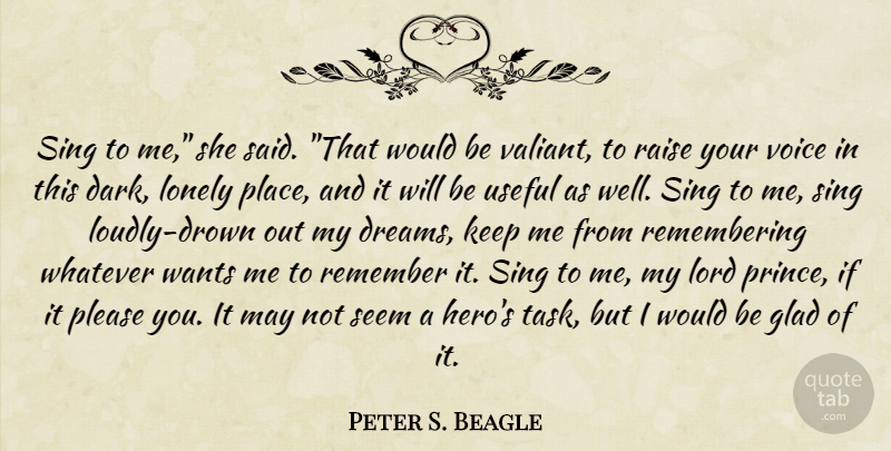 Peter S. Beagle Quote About Dream, Lonely, Hero: Sing To Me She Said...