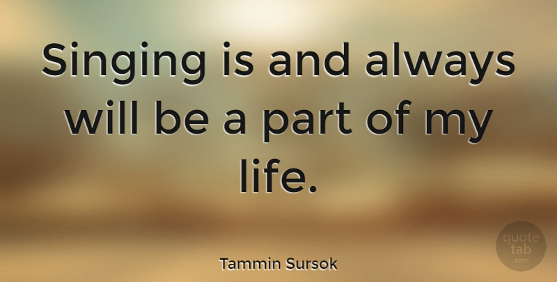 Tammin Sursok Quote About Singing: Singing Is And Always Will...