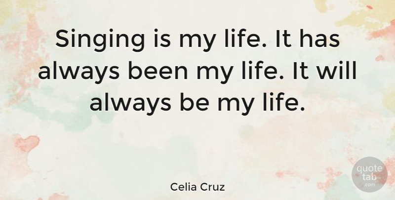 Celia Cruz Quote About Singing: Singing Is My Life It...