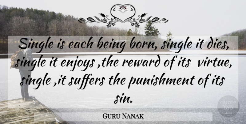 Guru Nanak Quote About Enjoys, Punishment, Reward, Single, Suffers: Single Is Each Being Born...
