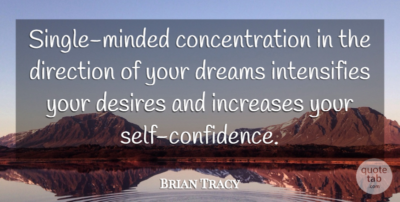 Brian Tracy Quote About Dream, Self Confidence, Desire: Single Minded Concentration In The...