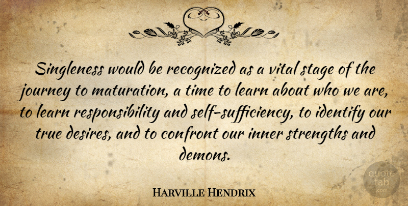 Harville Hendrix Quote About Single, Responsibility, Journey: Singleness Would Be Recognized As...
