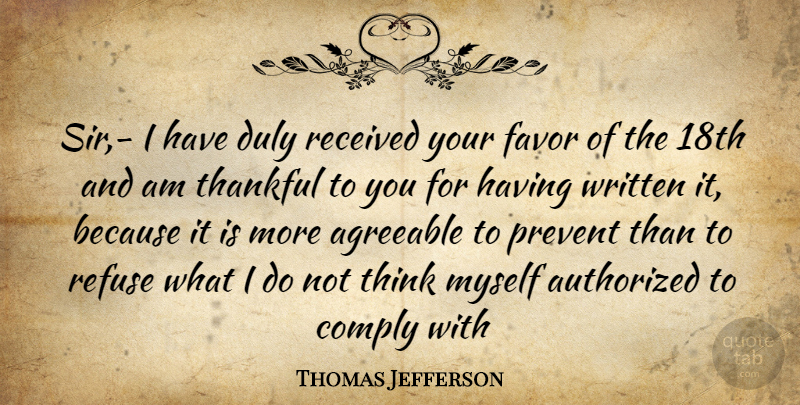 Thomas Jefferson Quote About Agreeable, Authorized, Comply, Favor, Prevent: Sir I Have Duly Received...