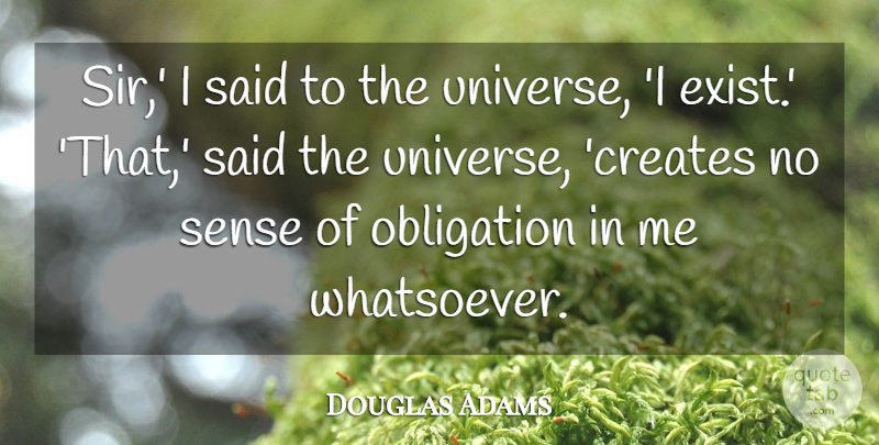 Douglas Adams Quote About Said, Obligation, Universe: Sir I Said To The...