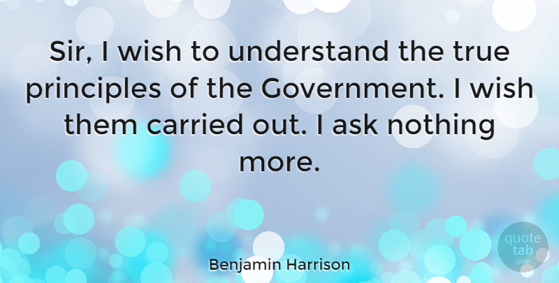Benjamin Harrison Quote About Patriotic, Government, Wish: Sir I Wish To Understand...