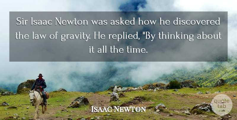 Isaac Newton Quote About Thinking, Law, Newton: Sir Isaac Newton Was Asked...