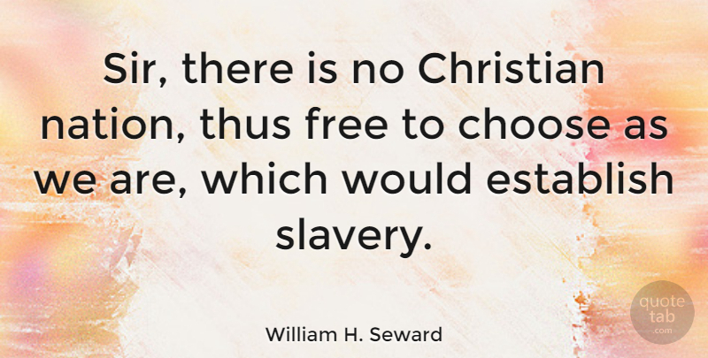 William H. Seward Quote About Christian, Slavery, Nations: Sir There Is No Christian...