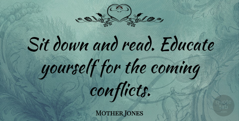 Mother Jones Quote About Down And, Conflict, Educate: Sit Down And Read Educate...
