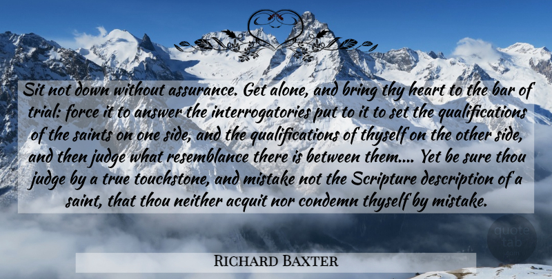 Richard Baxter Quote About Mistake, Heart, Judging: Sit Not Down Without Assurance...