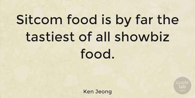 Ken Jeong Quote About Sitcom, Showbiz: Sitcom Food Is By Far...