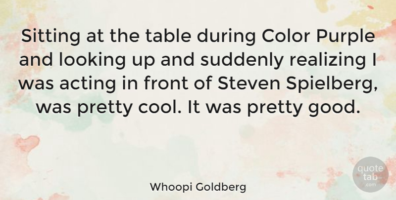 Whoopi Goldberg Quote About Color, Purple, Acting: Sitting At The Table During...