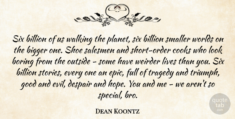 Dean Koontz Quote About Epic, Order, Shoes: Six Billion Of Us Walking...