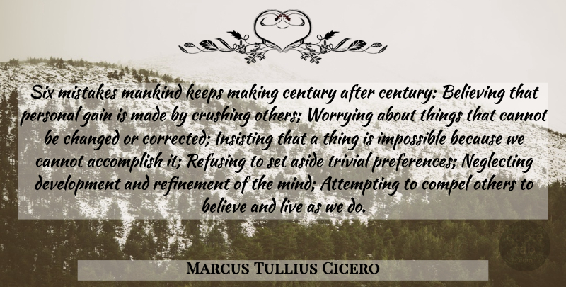 Marcus Tullius Cicero Quote About Crush, Mistake, Believe: Six Mistakes Mankind Keeps Making...