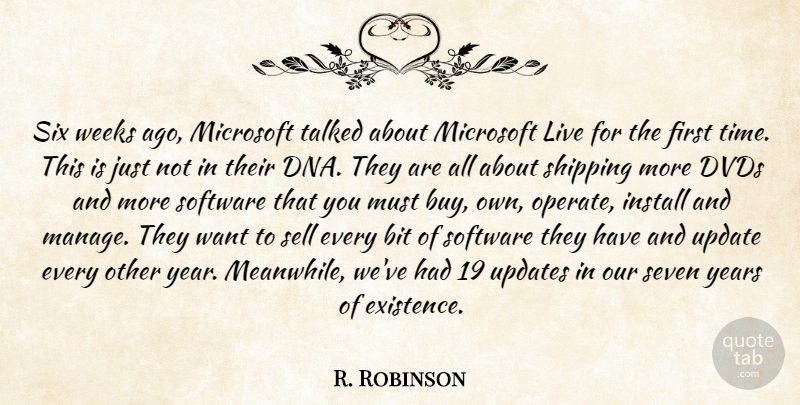 R. Robinson Quote About Bit, Dvds, Install, Microsoft, Sell: Six Weeks Ago Microsoft Talked...