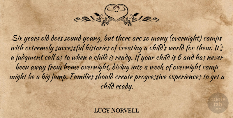 Lucy Norvell Quote About Call, Camps, Child, Create, Creating: Six Years Old Does Sound...