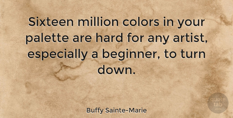 Buffy Sainte-Marie Quote About Artist, Color, Sixteen: Sixteen Million Colors In Your...