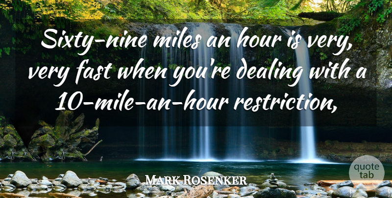 Mark Rosenker Quote About Dealing, Fast, Hour, Miles: Sixty Nine Miles An Hour...