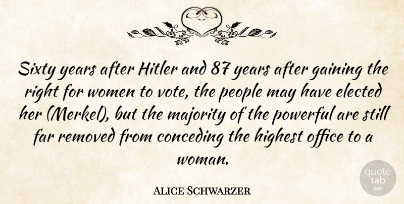 Alice Schwarzer Quote About Elected, Far, Gaining, Highest, Majority: Sixty Years After Hitler And...