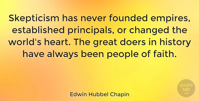 Edwin Hubbel Chapin Quote About Faith, Heart, People: Skepticism Has Never Founded Empires...