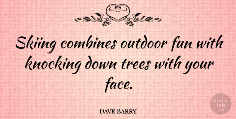 Dave Barry Quote About Funny, Sports, Humor: Skiing Combines Outdoor Fun With...