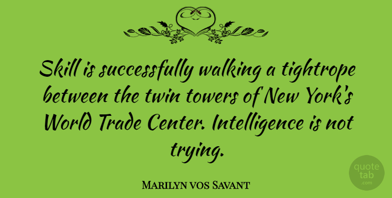 Marilyn vos Savant Quote About New York, Skills, Trying: Skill Is Successfully Walking A...